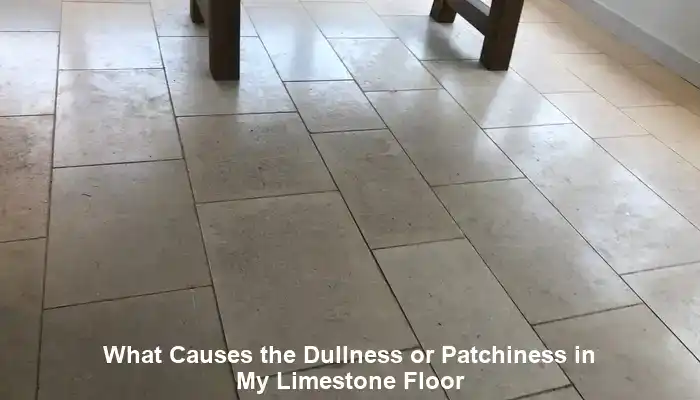 Limestone Floors: Causes of Dullness and Homeowner Solutions