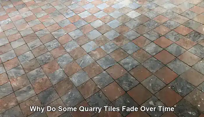Causes and Solutions for Fading Quarry Tiles