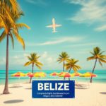 Airlines Flying to Belize: Essential Route and Carrier Insights